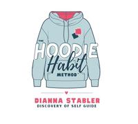 The Hoodie Habit Method: Break patterns, get unstuck, and live in alignment