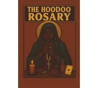 The Hoodoo Rosary: Conjure, Ancestral Prayer, and the Magic of Mary (The Rosary Mysteries)