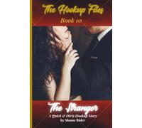 The Hookup Files: Book 10-The Stranger: A Sexy, No-Strings, High-Heat Romance for Women; Book 10 from The Hookup Files