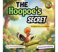 The Hoopoe’s Secret: An Inspiring Islamic Story for Children Ages 5-8 | Learn Courage, Wisdom, and Faith