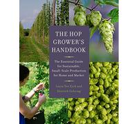 The Hop Grower's Handbook: The Essential Guide for Sustainable, Small-Scale Production for Home and Market