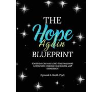 The Hope Again Blueprint: For Survivors and Long-time Warriors Living with Chronic Suicidality and Depression