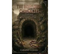 THE HOPE KNOT CHRONICLES: A WWII Secret. A Subterranean Cathedral. An Unbroken Scout Oath.