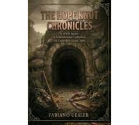 THE HOPE KNOT CHRONICLES: A WWII Secret. A Subterranean Cathedral. An Unbroken Scout Oath.