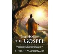 The Hope of the Gospel: A Classic Christian Reflection on Divine Love: Timeless Christian Insights on Redemption and Spiritual Growth - Illustrated ... Biography and Modern Literary Critiques