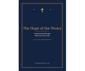 The Hope of the Weary: Finding Renewed Strength When You're Worn Thin