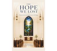 The Hope We Lost: Resurrection and the Renewal of All Things