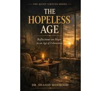 THE HOPELESS AGE: Reflections on Hope in an Age of Exhaustion (The Quiet Virtues Series)