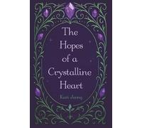 The Hopes of a Crystalline Heart (As Light to Its Shadow)