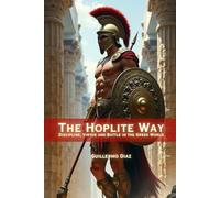 The Hoplite Way: Discipline, Virtue and Battle in the Greek World