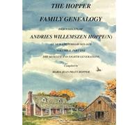 THE HOPPER FAMILY GENEALOGY: DESCENDANTS OF ANDRIES WILLEMSZEN HOPPE(N) OF NEW AMSTERDAM 1651-1658 VOLUME II, PART ONE