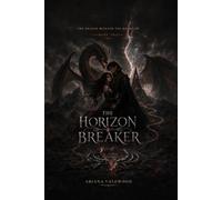 The Horizon Breaker: An Adult Dragon Romantasy with a Forbidden Magical Bond, a Banished Dragon King, Ancient Dragon Magic, Forced Bonds and a ... Kingdom: 2 (The Dragon Beneath the Mountain)