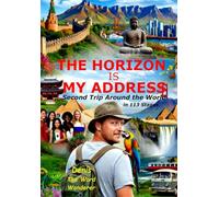 THE HORIZON IS MY ADDRESS: Second Trip Around the World, in 113 Stages (The Word Wanderer)