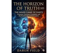 The Horizon of Truth(10) - The Inner Game Of Darts: Precision, Pressure, Probability, and the Psychology of Performance: 9