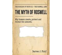 The Horizon of Truth(6) - The Roswell Lens: The Myth of Roswell - Why humans create, protect and Pursue the unknown