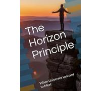 The Horizon Principle: When Universes Learned to Meet (The Horizon Cycle)