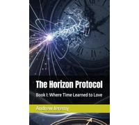 The Horizon Protocol: Book I: Where Time Learned to Love (The Horizon Cycle)