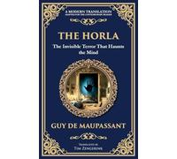 The Horla: A Terrifying Tale of Invisible Evil and Mental Deterioration: 303 (Library of Alexandria)