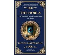 The Horla: A Terrifying Tale of Invisible Evil and Mental Deterioration (Deluxe Hardbound Edition): 303 (Library of Alexandria)