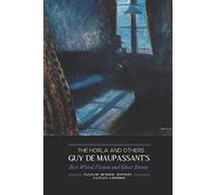 The Horla and Others: Guy de Maupassant's Best Weird Fiction and Ghost Stories: Tales of Mystery, Murder, Fantasy & Horror: 2 (Oldstyle Tales' Horror Authors)