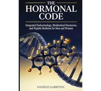 The Hormonal Code: International Edition - Integrated Endocrinology, Bioidentical Hormones, and Peptide Medicine for Men and Women