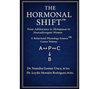 The Hormonal Shift™ From Adolescence to Menopause in Neurodivergent Women: A Behavioral Physiology Science™ Canon Volume