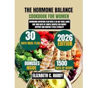The Hormone Balance Cookbook for Women 2026: Nourishing Nutrition Plan with a 30-Day Meal Guide and 1500 Days of Simple Recipes for Energy Support and ... Healthy Eating Series by Elizabeth C. Hardy)