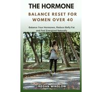 THE HORMONE BALANCE RESET FOR WOMEN OVER 40: Balance Your Hormones, Reduce Belly Fat and Feel Energized Naturally (The Wellness Reset Series)