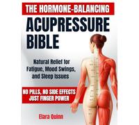 The Hormone-Balancing Acupressure Bible: Natural Relief for Fatigue, Mood Swings, and Sleep Issues - No Pills, No Side Effects, Just Finger Power