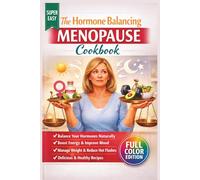 The Hormone Balancing Menopause Cookbook: High-Protein Meals to Soothe Hot Flashes and Restore Energy