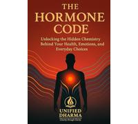 The Hormone Code: Unlocking the Hidden Chemistry Behind Your Health, Emotions, and Everyday Choices (The 21 Books of the 21st Century: A book series ... and the future - with Clarity and Purpose)