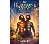 The Hormone Cure: Unlocking the Therapy Modern Medicine Forgot