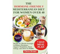 The Hormone-Friendly Mediterranean Diet for Women Over 40: Recipes & Lifestyle Strategies to Balance Hormones, Support Metabolism, Boost Energy, and Thrive in Midlife