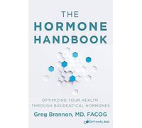The Hormone Handbook: Optimizing Your Health through Bioidentical Hormones
