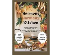 The Hormone Harmony Kitchen: Recipes for Menopause Relief and Vitality, “Nourish Your Body and Soothe Symptoms Naturally”