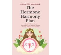 The Hormone Harmony Plan: A Simple Lifestyle Guide for Women with PCOS to Restore Energy, Balance, and Fertility
