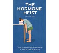The Hormone Heist: Your Survival Guide to Menopause and All Its Hormonal Havoc