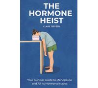 The Hormone Heist: Your Survival Guide to Menopause and All Its Hormonal Havoc