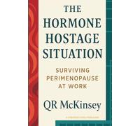 The Hormone Hostage Situation: Surviving Perimenopause at Work: A Strategic Evolution Guide to Not Losing Your Job While Your Body Loses Its Mind (The Joy of Missing Out)