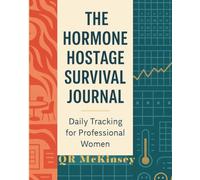 The Hormone Hostage Survival Journal: Daily Tracking for Professional Women: A Strategic Evolution Guide to Managing Perimenopause at Work (The Joy of Missing Out)