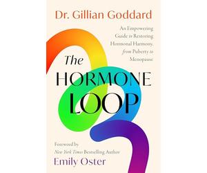 The Hormone Loop: An Empowering Guide to Restoring Hormonal Harmony, from Puberty to Menopause