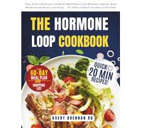 The Hormone Loop Cookbook: Tasty & Flavorful Recipes with Weekly Meal Plans to Calm Hormonal symptoms, Boost Metabolism and Restore your Energy ... Dr. Gillian Goddard' Teachings to Your Table