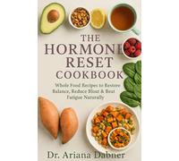 The Hormone Reset Cookbook: Whole Food Recipes to Restore Balance, Reduce Bloat & Beat Fatigue Naturally