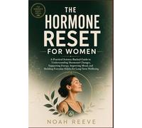 The Hormone Reset for Women: A Practical Science-Backed Guide to Understanding Hormonal Changes, Supporting Energy, Improving Mood, and Building ... Wellbeing (The Women's Reset Series)