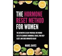 The Hormone Reset Method for Women: The Definitive 28-Day Protocol for Women 30-55 to Eliminate Hormonal Chaos, Find Deep Sleep, and Shed Unwanted Bloat