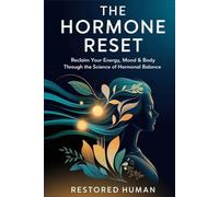 The Hormone Reset: Reclaim Your Energy, Mood & Body Through the Science of Hormonal Balance
