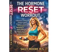 The Hormone Reset Workout: A Resistance Training and Lifestyle Program Designed for Women in Perimenopause and Menopause to Reduce Belly Fat, Rebuild Lean Muscle, Improve Sleep, and Restore Vitality