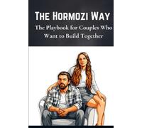The Hormozi Way: The Playbook for Couples Who Want to Build Together