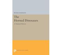 The Horned Dinosaurs: A Natural History: 5208 (Princeton Legacy Library)
