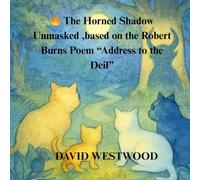 The Horned Shadow Unmasked ,based on the Robert Burns Poem “Address to the Deil” (Robert Burns for children)